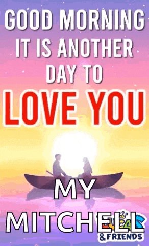 a good morning it is another day to love you my mitchell & friends