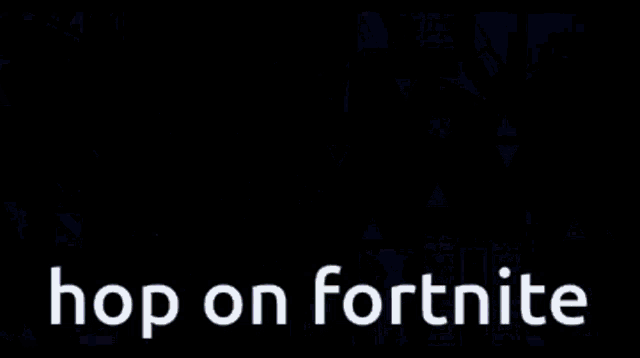 a video game that says hop on fortnite on the bottom