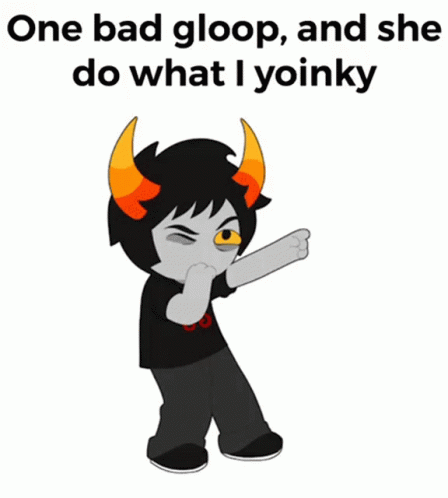 Xefros Hiveswap GIF - Xefros Hiveswap One Bad Gloop And She Do What I Yoinky GIFs