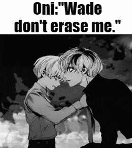 a black and white photo of two anime characters with the caption " oni wade don t erase me "
