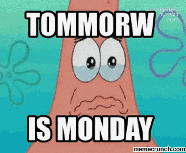 a cartoon of patrick star from spongebob squarepants says tommorw is monday
