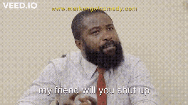 My Friend Will You Shut Up Am I Talking To You GIF - My Friend Will You Shut Up Am I Talking To You Is That How You Behave GIFs