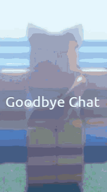 a drawing of a person with the words goodbye chat on it