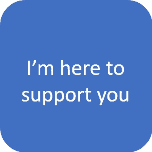 a blue square with the words i 'm here to support you on it