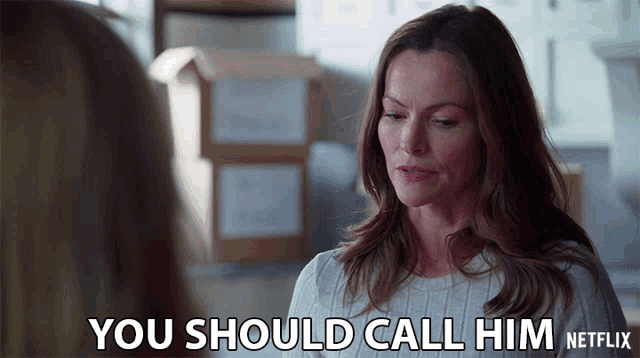 a woman is talking to another woman and says " you should call him " netflix
