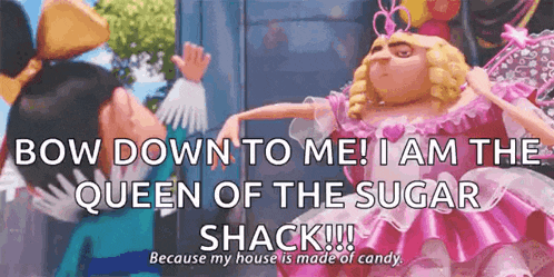bow down to me ! i am the queen of the sugar shack !!! because my house is made of candy