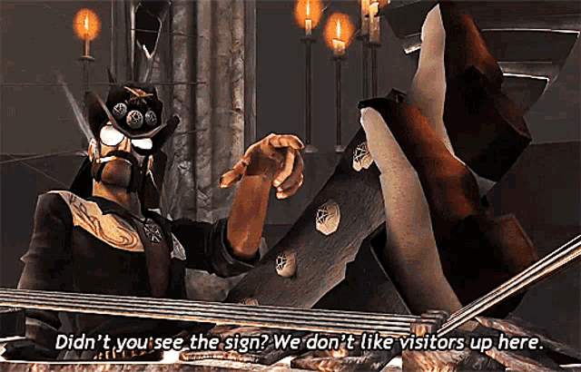 a video game character says " didn 't you see the sign "