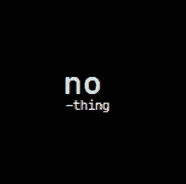 a black background with the words no thing written in white letters