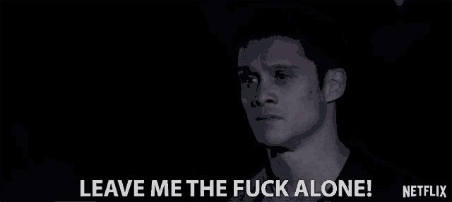 a man says " leave me the fuck alone " in a netflix ad