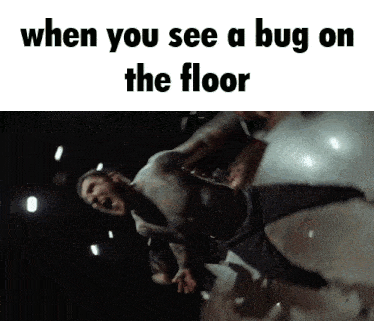 a man is laying on the floor with the words " when you see a bug on the floor " below him