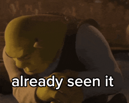 shrek from the movie shrek has already seen it on his face