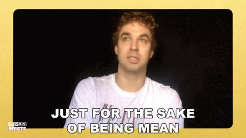 Just For The Sake Of Being Mean Just To Be Cruel GIF - Just For The Sake Of Being Mean Just To Be Cruel Mean Person GIFs