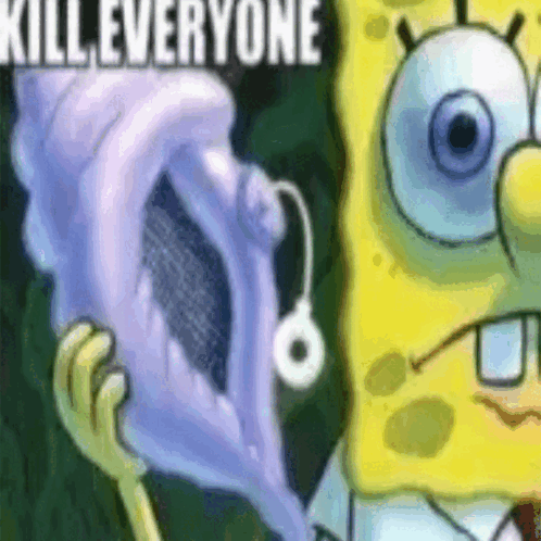 Kill Everyone Spongebob Meme - Kill everyone Kill Spongebob - Discover ...