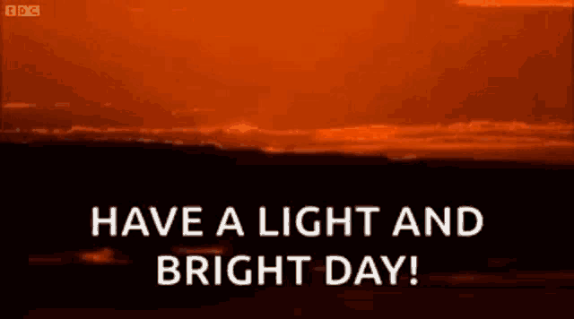 a picture of a sunset with the words `` have a light and bright day '' .