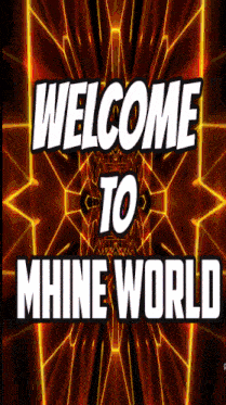 a poster that says welcome to mhine world in white letters