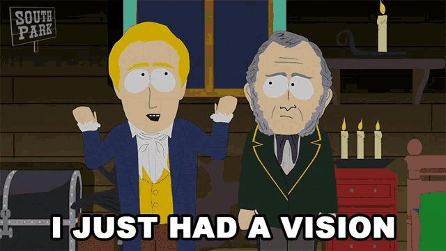 a south park cartoon shows two men standing next to each other and the caption i just had a vision