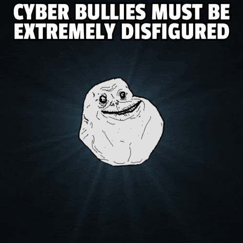 a poster that says cyber bullies must be extremely disfigured