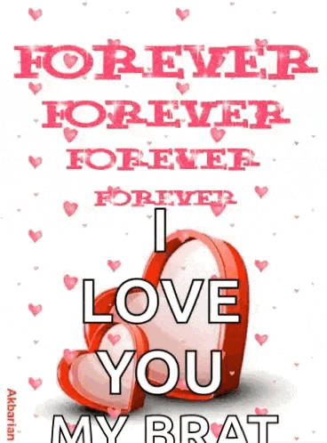 a picture of two hearts that says `` forever forever forever i love you my brat ''