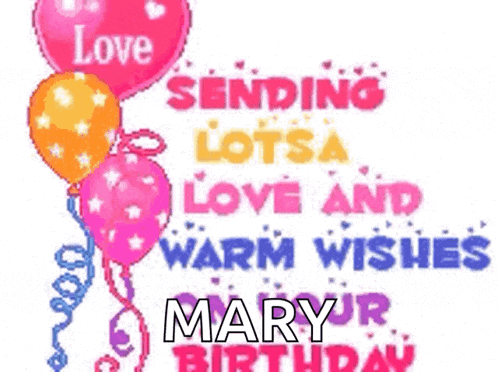 a birthday card for mary with balloons and the words love sending lotsa love and warm wishes mary your birthday