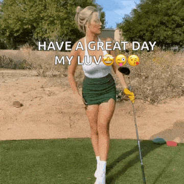 a woman in a green skirt is holding a golf club and says have a great day my luv .