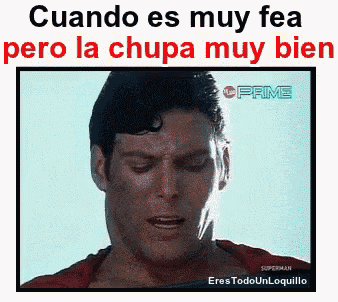 a picture of superman with the words cuando es muy fea pero la chupa muy bien