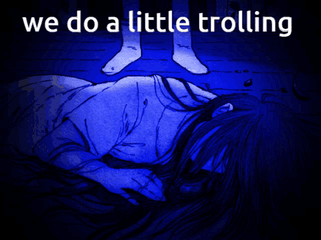 a drawing of a woman laying on the ground with the words we do a little trolling