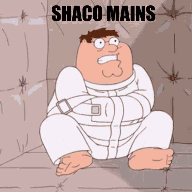 a cartoon of peter griffin in a straitjacket with the words shaco mains above him
