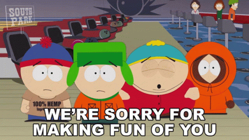 Were Sorry For Making Fun Of You Eric Cartman GIF