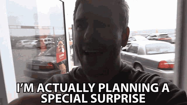 a man says i 'm actually planning a special surprise while looking out a window
