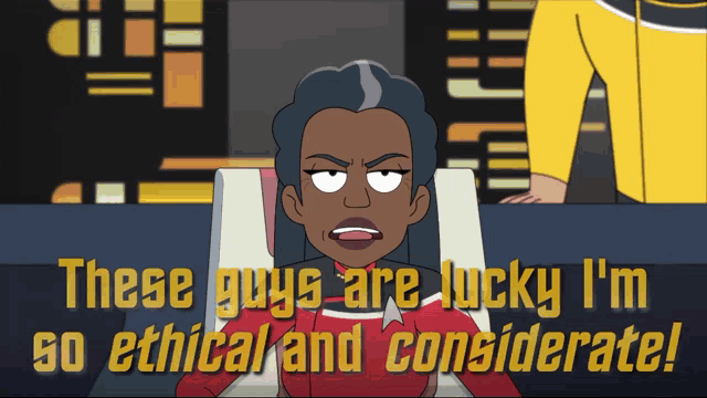 a cartoon character says these guys are lucky i 'm so ethical and considerate