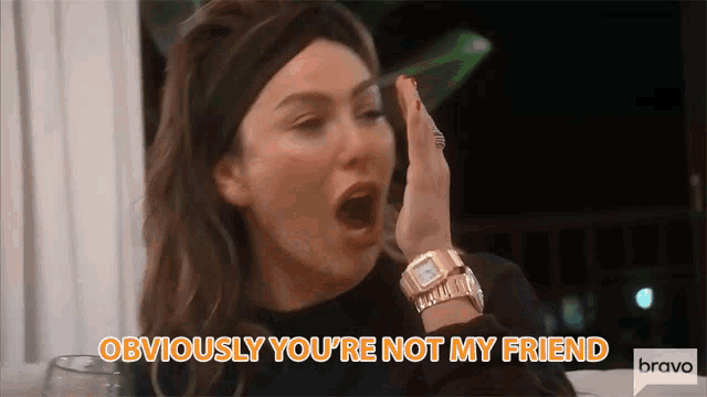 a woman says obviously you are not my friend
