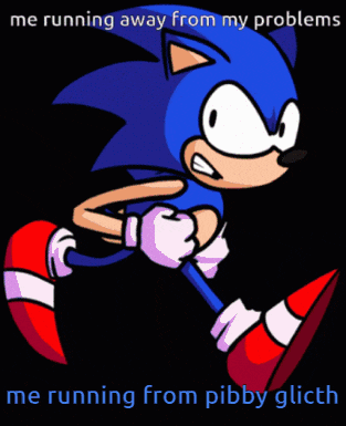 a cartoon of sonic the hedgehog with the words " me running away from my problems me running from pibbly glitch " below him