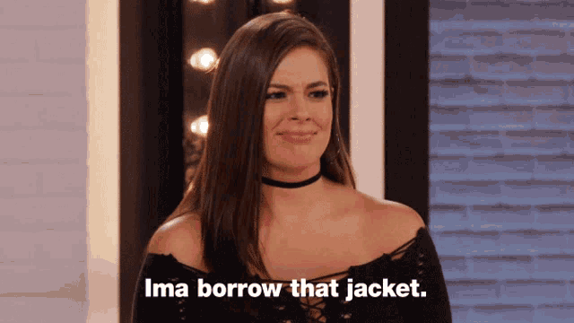 a woman says ima borrow that jacket while looking at the camera