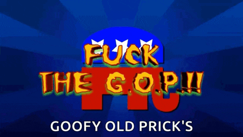 a poster that says " fuck the gop !! goofy old prick 's " on it