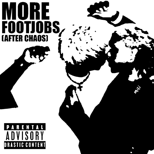 a poster that says more footjobs after chaos on it