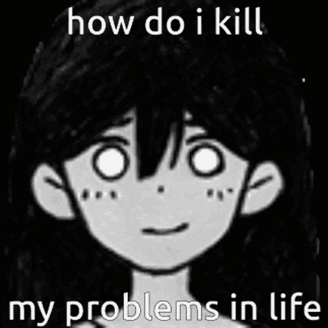 a black and white drawing of a girl with the words `` how do i kill my problems in life ''