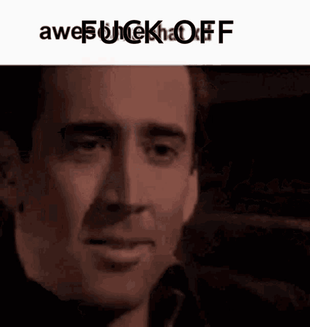 a close up of a man 's face with the words awe fuck off written on it