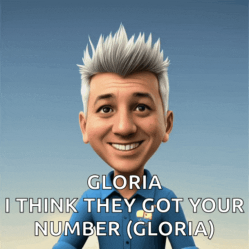 gloria i think they got your number gloria )