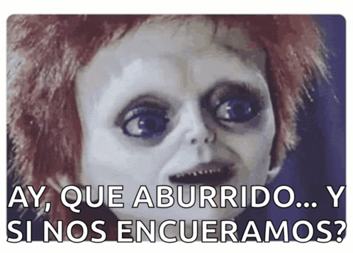 a picture of a creepy doll with the words ay que aburrido y si nos encueramos