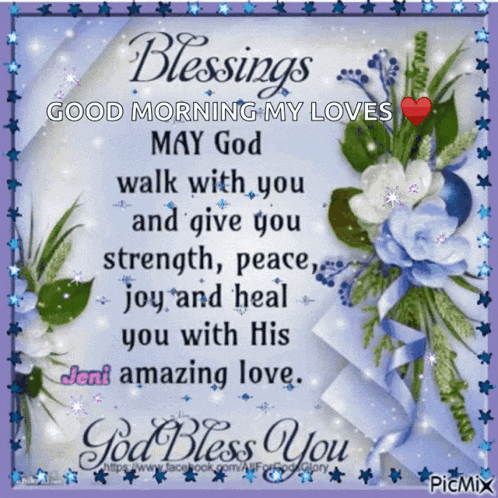a blessings good morning my loves may god walk with you and give you strength peace joy and heal you with his jeni amazing love