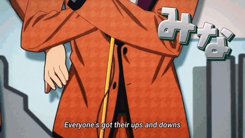 a cartoon character says everyone 's got their up and downs