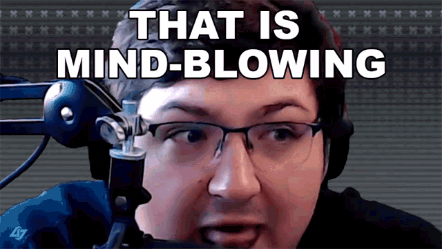a man wearing glasses and headphones says that is mind-blowing