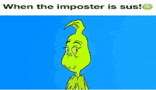 a cartoon of grinch with the words when the imposter is sus below him