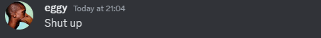 a picture of a man with the words " eggy today at 2:04 shut up "