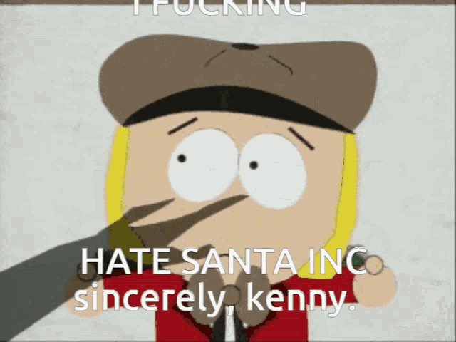 a south park character says " i fucking hate santa inc. sincerely kenny "