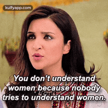 a woman is saying that she does not understand women because nobody tries to understand women .
