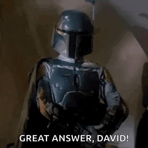 boba fett from star wars is wearing a helmet and holding a gun and says `` great answer , david '' .