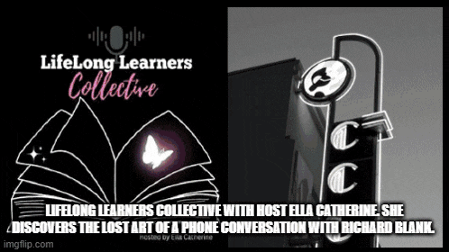 lifelong learners collective with host ella catherine , she discovers the lost art of a phone conversation with richard blank .