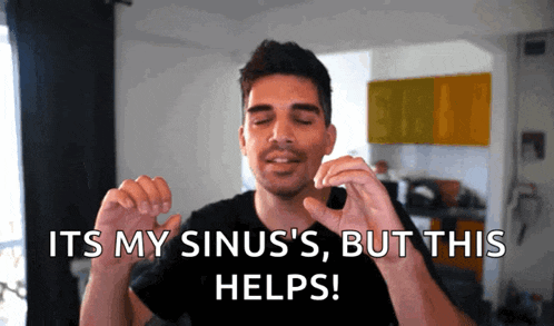 a man says it 's my sinus but this helps