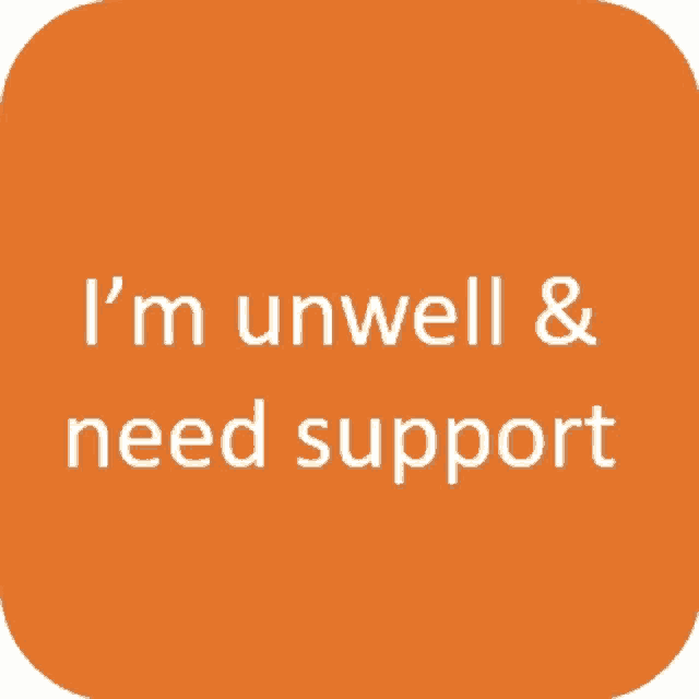 an orange square with the words i 'm unwell and need support on it